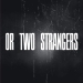 Or Two Strangers